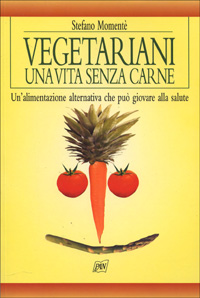 Libro Vegetariani. Una vita senza carne di Stefano Momentè - ean 9788872171493 - Pan Libri