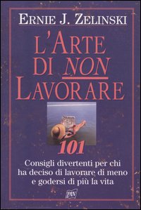 Libro arte di non lavorare di Ernie J. Zelinski - ean 9788872171639 - Pan Libri