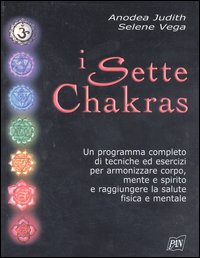 Libro sette chakras. Un programma completo di tecniche ed esercizi per armonizzare corpo