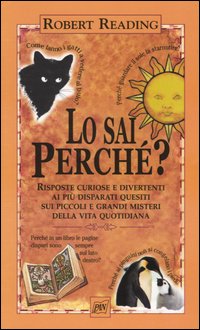 Libro sai perché. Risposte curiose e divertenti ai più disparati quesiti sui piccoli e grandi misteri della vita quotidiana di Robert Reading - ean 9788872171967 - Pan Libri