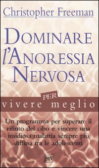 Libro Dominare l'anoressia nervosa per vivere meglio di Christopher Freeman - ean 9788872172001 - Pan Libri
