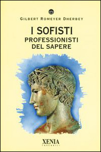 Libro sofisti di Gilbert Romeyer Dherbey - ean 9788872733905 - Xenia
