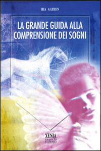 Libro grande guida alla comprensione dei sogni di Bia Gatren - ean 9788872734094 - Xenia