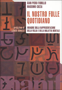 Libro nostro folle quotidiano. Indagine sulla rappresentazione della follia e della malattia mentale di G. P. Fiorillo; M. Cozza - ean 9788872852699 - Manifestolibri
