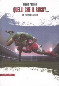 Libro Quelli che il rugby... Un racconto ovale di Flavio Pagano - ean 9788872853993 - Manifestolibri