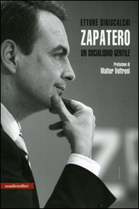 Libro Zapatero. Un socialismo gentile di Ettore Siniscalchi - ean 9788872854624 - Manifestolibri