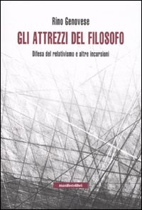 Libro attrezzi del filosofo. Elogio del relativismo e altre incursioni di Rino Genovese - ean 9788872854877 - Manifestolibri