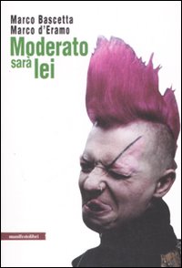Libro Moderato sarà lei di Marco Bascetta; Marco D'Eramo - ean 9788872855010 - Manifestolibri
