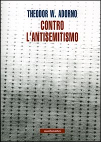 Libro Contro l'antisemitismo di Theodor W. Adorno - ean 9788872855034 - Manifestolibri