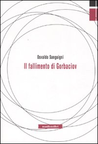 Libro fallimento di Gorbaciov di Osvaldo Sanguigni - ean 9788872855102 - Manifestolibri