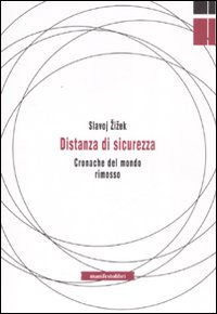 Libro Distanza di sicurezza. Cronache del mondo rimosso di Slavoj Žižek - ean 9788872855157 - Manifestolibri