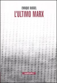 Libro ultimo Marx di Enrique Dussel - ean 9788872855225 - Manifestolibri