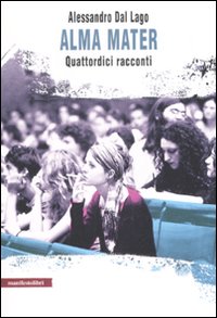 Libro Alma mater. Quattordici racconti di Alessandro Dal Lago - ean 9788872855249 - Manifestolibri
