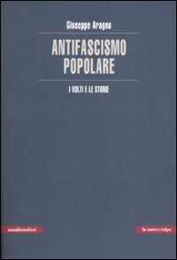 Libro antifascismo popolare. I volti e le storie di Giuseppe Aragno - ean 9788872855652 - Manifestolibri