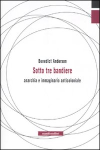 Libro Sotto tre bandiere. Anarchia e immaginario anticoloniale di Benedict Anderson - ean 9788872856192 - Manifestolibri