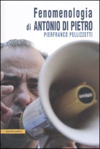 Libro Fenomenologia di Antonio Di Pietro di Pierfranco Pellizzetti - ean 9788872856284 - Manifestolibri