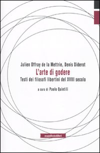 Libro arte di godere. Testi di filosofi libertini del XVIII secolo di Julien O. de La Mettrie; Denis Diderot - ean 9788872856321 - Manifestolibri