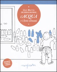 Libro acqua e i beni comuni di Ugo Mattei - ean 9788872856574 - Manifestolibri