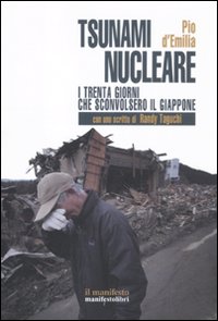 Libro tsunami nucleare. I trenta giorni che sconvolsero il Giappone di Pio D'Emilia - ean 9788872857069 - Manifestolibri
