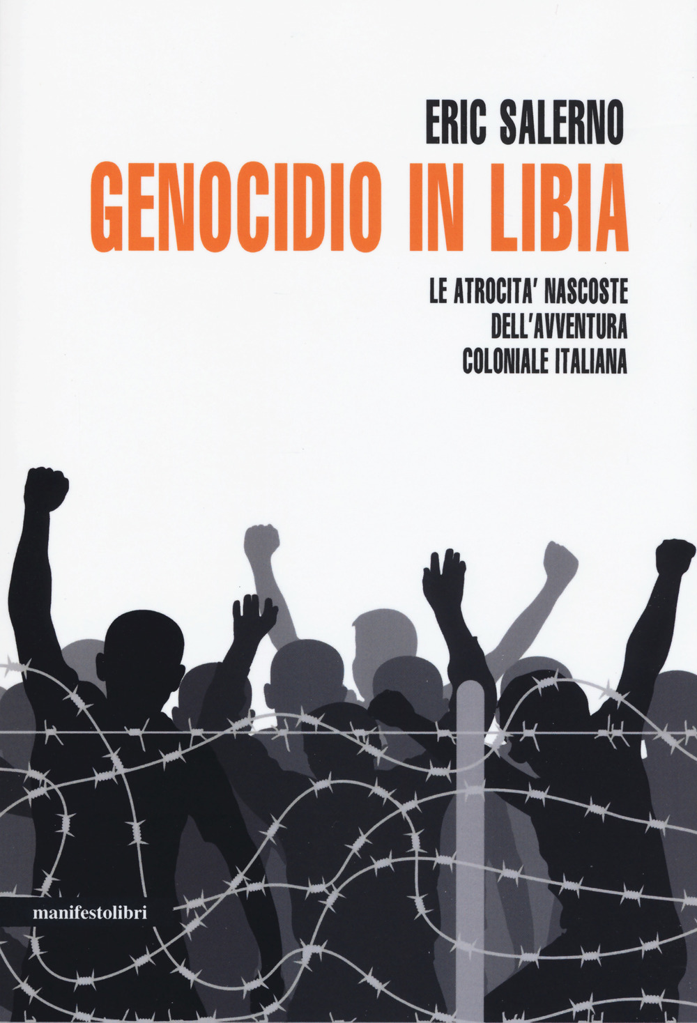 Libro Genocidio in Libia. Le atrocità nascoste dell'avventura coloniale italiana di Eric Salerno - ean 9788872859407 - Manifestolibri