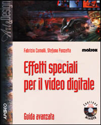 Libro Effetti speciali per il video digitale di Fabrizio Comolli; Stefano Panzetta - ean 9788873038245 - Apogeo