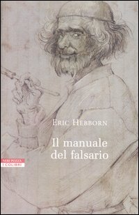 Libro manuale del falsario di Eric Hebborn - ean 9788873055198 - Neri Pozza
