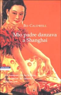 Libro Mio padre danzava a Shanghai di Bo Caldwell - ean 9788873058786 - Neri Pozza
