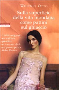 Libro Sulla superficie della vita mondana come pattini sul ghiaccio di Whitney Otto - ean 9788873058977 - Neri Pozza