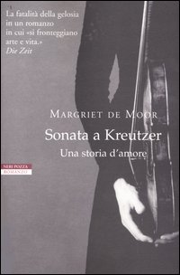 Libro Sonata a Kreutzer. Una storia d'amore di Margriet de Moor - ean 9788873059646 - Neri Pozza