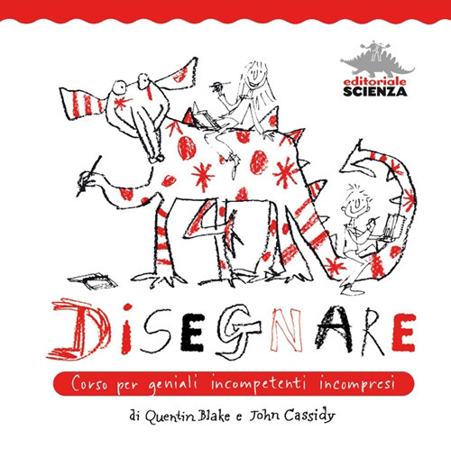 Libro Disegnare. Corso per geniali incompetenti incompresi di Quentin Blake; John Cassidy - ean 9788873071655 - Editoriale Scienza