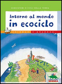 Libro Intorno al mondo in ecociclo di Beth Savan; Valerie Wyatt - ean 9788873073321 - Editoriale Scienza