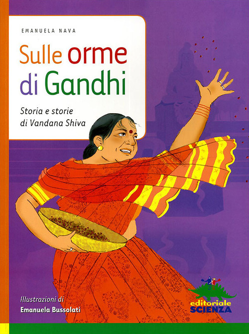 Libro Sulle orme di Gandhi. Storia e storie di Vandana Shiva di Emanuela Nava - ean 9788873073789 - Editoriale Scienza
