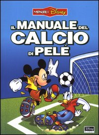 Libro manuale del calcio di Pelé di  - ean 9788873098201 - Disney Libri