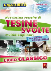Libro Nuovissima raccolta di tesine svolte per la maturità. Liceo classico di Zopito Di Tillio - ean 9788873126157 - Vestigium
