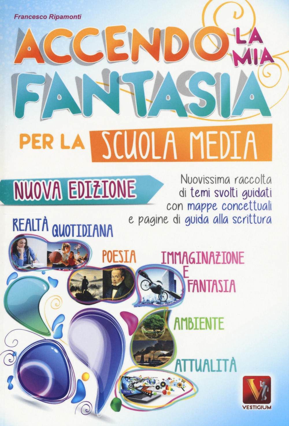 Libro Accendo la mia fantasia. Nuovissima raccolta di temi svolti guidati. Per la Scuola media di Francesco Ripamonti - ean 9788873127512 - Vestigium