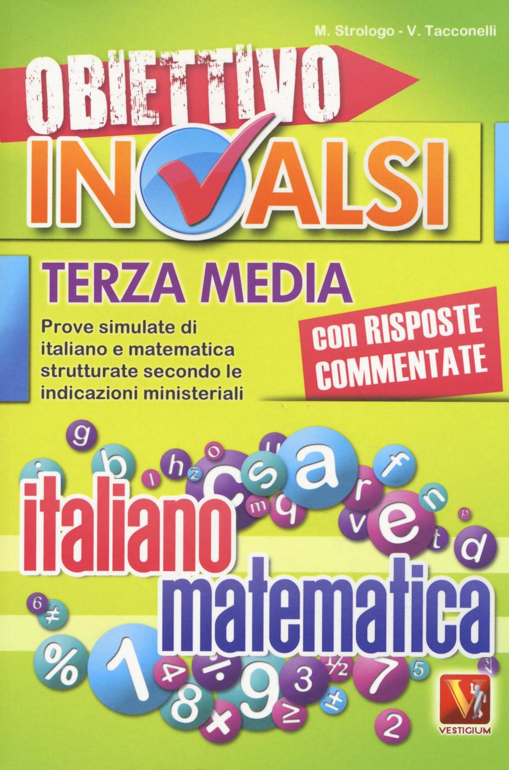 Libro Obiettivo INVALSI terza media. Prove simulate di italiano e matematica strutturate secondo le indicazioni ministeriali di Marina Strologo; Veronica Tacconelli - ean 9788873127819 - Vestigium