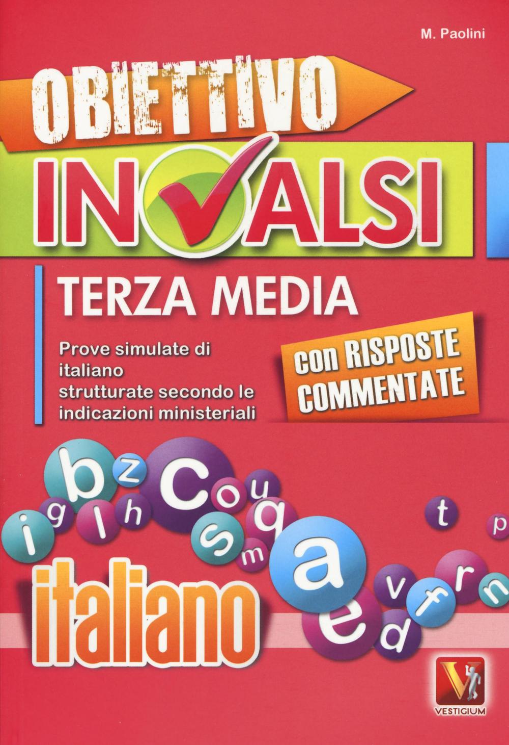 Libro Obiettivo INVALSI terza media. Prove simulate di italiano strutturate secondo le indicazioni ministeriali di Margherita Paolini - ean 9788873127840 - Vestigium