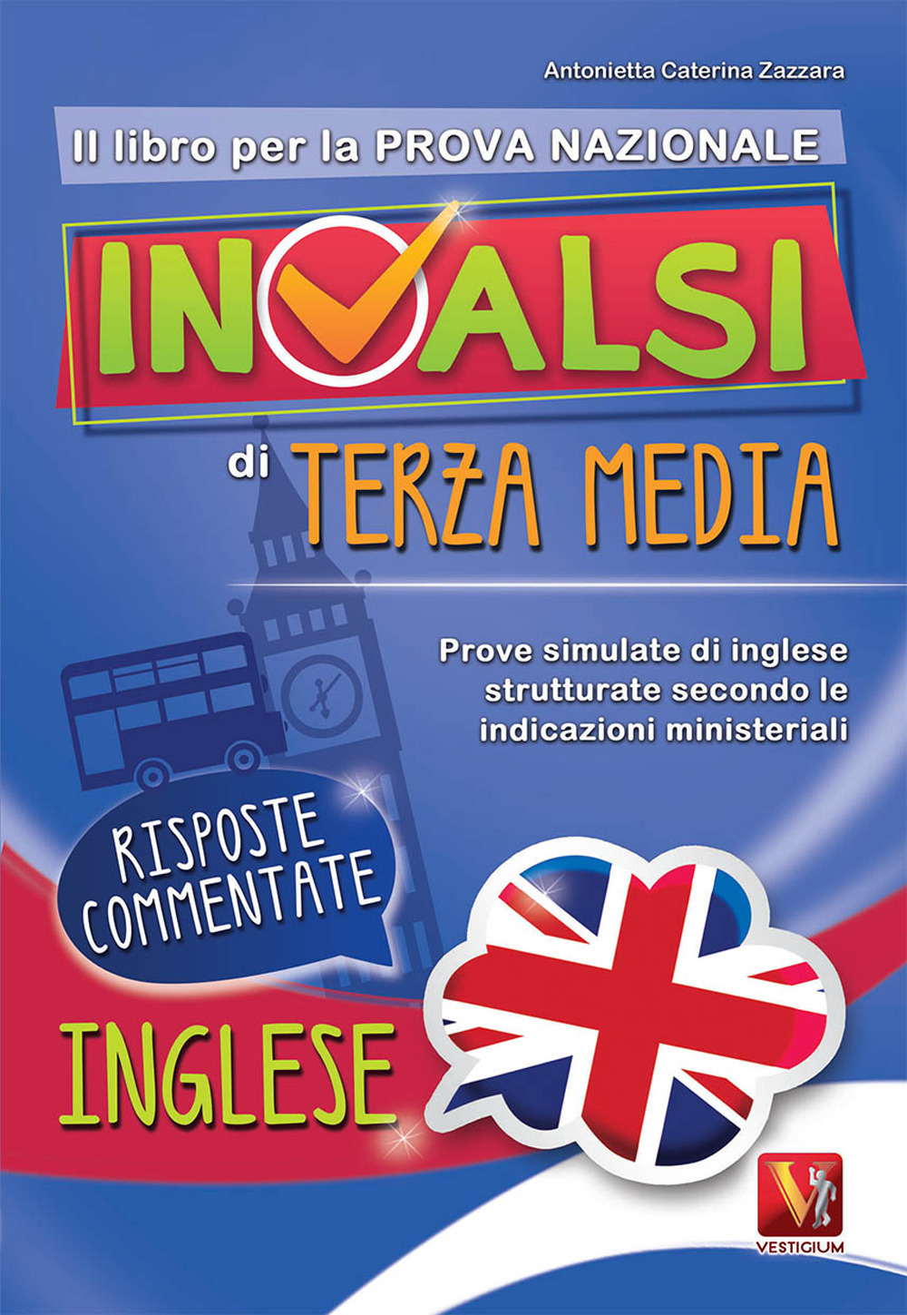 Libro libro per la nuova prova nazionale INVALSI di terza media. Prove simulate di inglese strutturate secondo le indicazioni ministeriali di Antonietta Caterina Zazzara - ean 9788873128052 - Vestigium