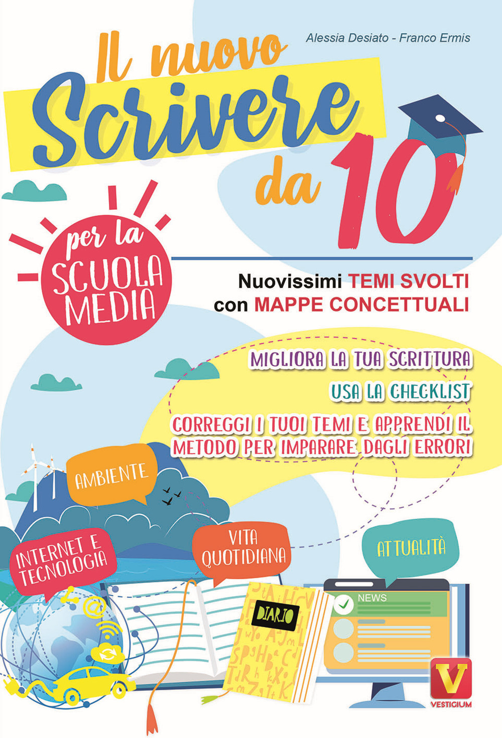 Libro nuovo scrivere da 10. Nuovissimi temi svolti con mappe concettuali. Per la Scuola media di Alessia Desiato; Franco Ermis - ean 9788873128557 - Vestigium