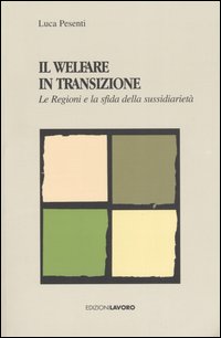 Libro Welfare in transizione. Le Regioni e la sfida della sussidiarietà di Luca Pesenti - ean 9788873131274 - Edizioni Lavoro