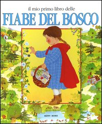Libro mio primo libro delle fiabe del bosco di Emanuela Bussolati; Maria Grazia Boldorini - ean 9788873180319 - Happy Books (Milano)
