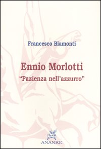 Libro Ennio Morlotti. «Pazienza nell'azzurro» di Francesco Biamonti - ean 9788873251378 - Ananke