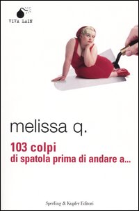 Libro Centotre colpi di spatola prima di andare a... di Melissa Q. - ean 9788873390053 - Sperling & Kupfer