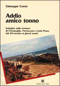 Libro Addio amico tonno di Giuseppe Conte - ean 9788873430506 - Edizioni Della Torre