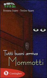 Libro Tutti buoni arriva Mommotti di Rossana Copez; Tonino Oppes - ean 9788873561194 - Condaghes