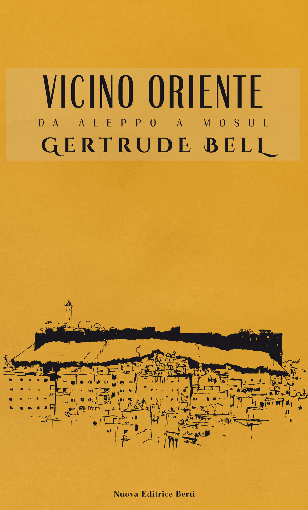 Libro Vicino Oriente. Da Aleppo a Mosul di Gertrude Bell - ean 9788873647003 - Nuova Editrice Berti