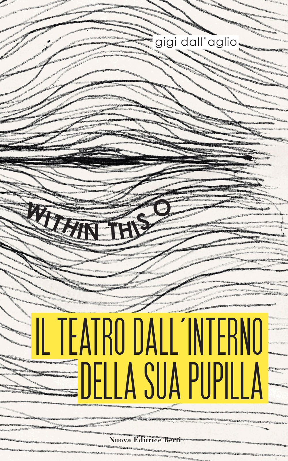 Libro teatro dall'interno della sua pupilla. Within this O di Gigi Dall'Aglio - ean 9788873647768 - Nuova Editrice Berti