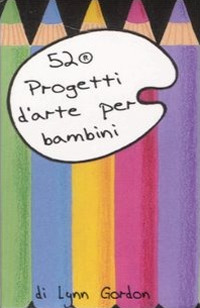 Libro 52 progetti d'arte per bambini. Carte di Lynn Gordon - ean 9788873660941 - Magazzini Salani