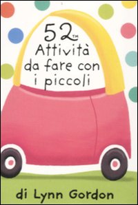 Libro 52 attività da fare con i piccoli. Carte di Lynn Gordon - ean 9788873663058 - Magazzini Salani