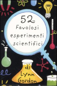 Libro 52 favolosi esperimenti scientifici. Carte di Lynn Gordon - ean 9788873665137 - Magazzini Salani